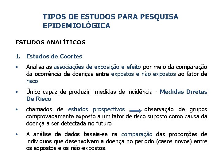 TIPOS DE ESTUDOS PARA PESQUISA EPIDEMIOLÓGICA ESTUDOS ANALÍTICOS 1. Estudos de Coortes • Analisa