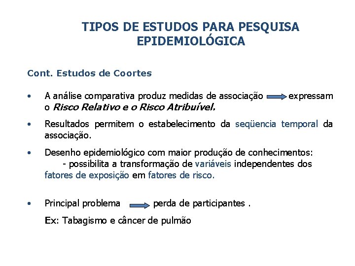 TIPOS DE ESTUDOS PARA PESQUISA EPIDEMIOLÓGICA Cont. Estudos de Coortes • A análise comparativa