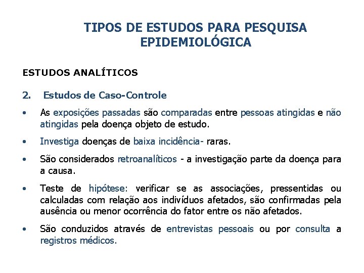 TIPOS DE ESTUDOS PARA PESQUISA EPIDEMIOLÓGICA ESTUDOS ANALÍTICOS 2. Estudos de Caso-Controle • As