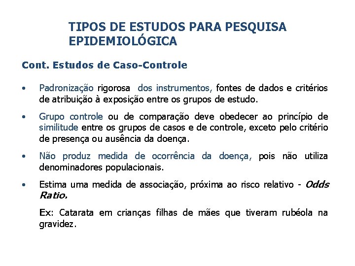 TIPOS DE ESTUDOS PARA PESQUISA EPIDEMIOLÓGICA Cont. Estudos de Caso-Controle • Padronização rigorosa dos