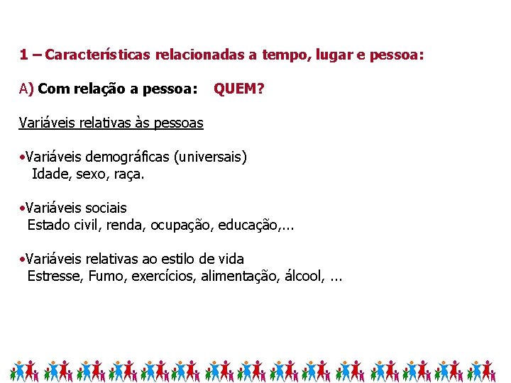 1 – Características relacionadas a tempo, lugar e pessoa: A) Com relação a pessoa: