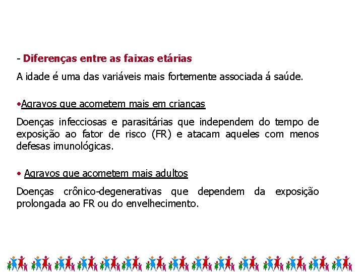 - Diferenças entre as faixas etárias A idade é uma das variáveis mais fortemente