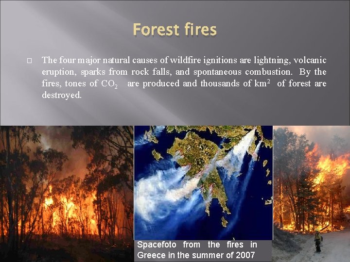 Forest fires � The four major natural causes of wildfire ignitions are lightning, volcanic