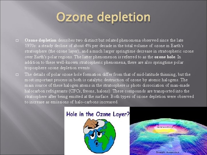 Ozone depletion � � Ozone depletion describes two distinct but related phenomena observed since