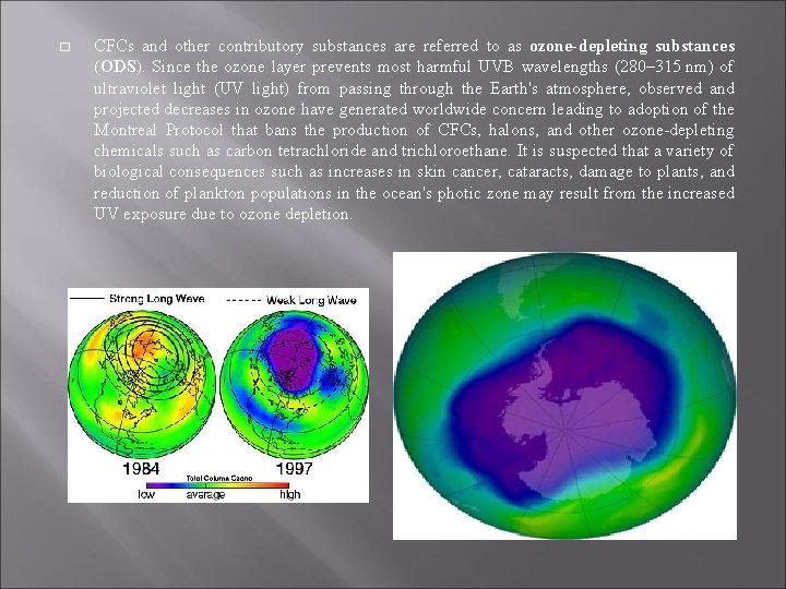 � CFCs and other contributory substances are referred to as ozone-depleting substances (ODS). Since