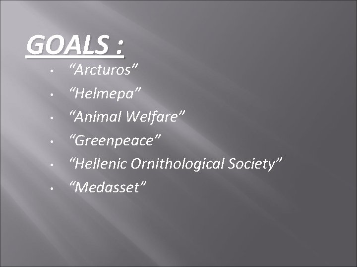 GOALS : • • • “Arcturos” “Helmepa” “Animal Welfare” “Greenpeace” “Hellenic Ornithological Society” “Medasset”