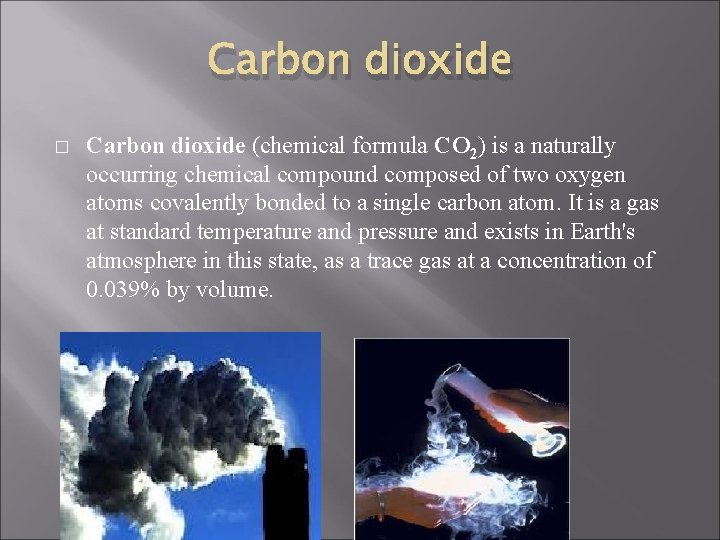 Carbon dioxide � Carbon dioxide (chemical formula CO 2) is a naturally occurring chemical