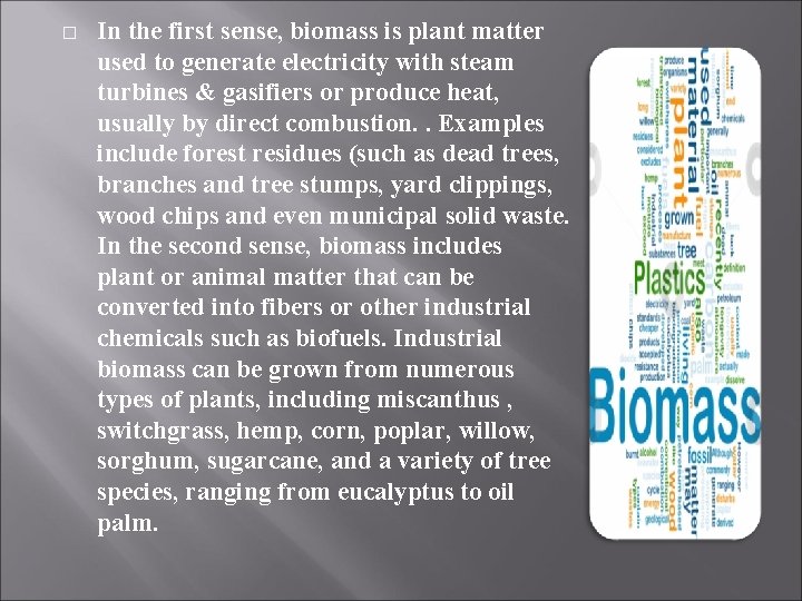 � In the first sense, biomass is plant matter used to generate electricity with