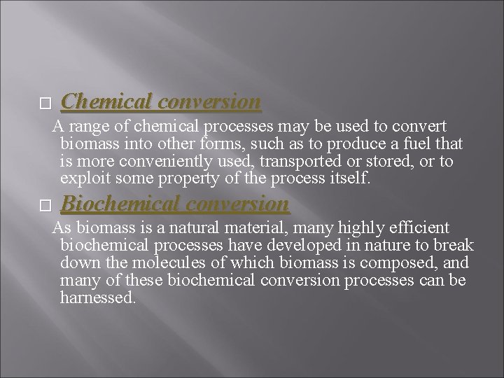 � Chemical conversion A range of chemical processes may be used to convert biomass