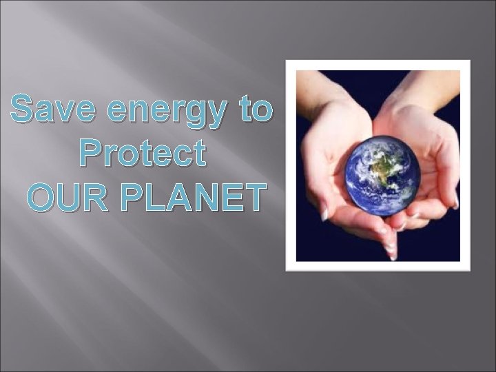 Save energy to Protect OUR PLANET 