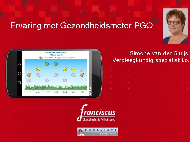 Ervaring met Gezondheidsmeter PGO Simone van der Sluijs Verpleegkundig specialist i. o. 