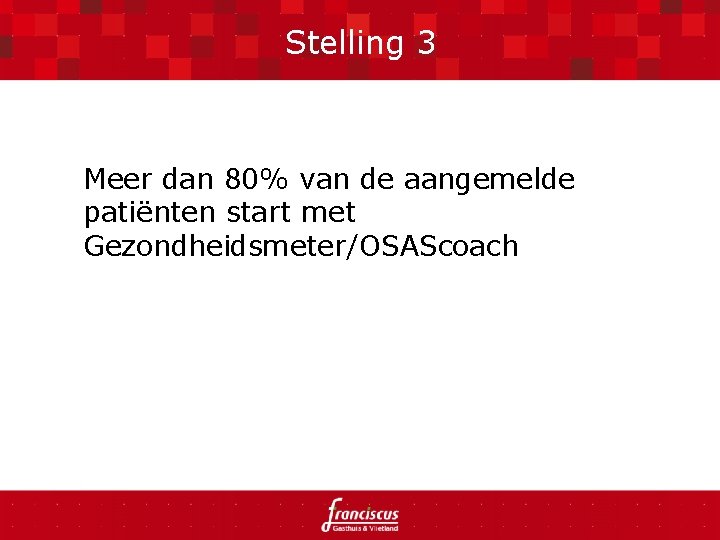 Stelling 3 Meer dan 80% van de aangemelde patiënten start met Gezondheidsmeter/OSAScoach 