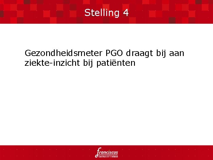 Stelling 4 Gezondheidsmeter PGO draagt bij aan ziekte-inzicht bij patiënten 