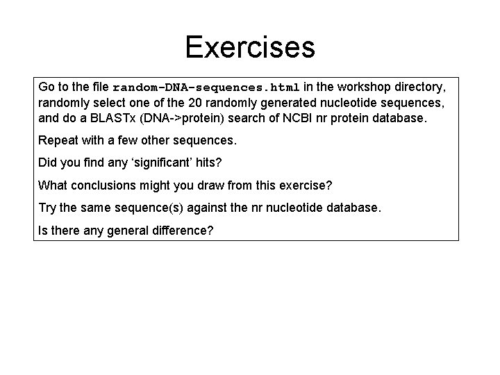 Exercises Go to the file random-DNA-sequences. html in the workshop directory, randomly select one