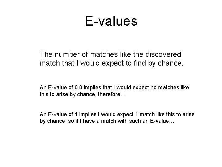 E-values The number of matches like the discovered match that I would expect to