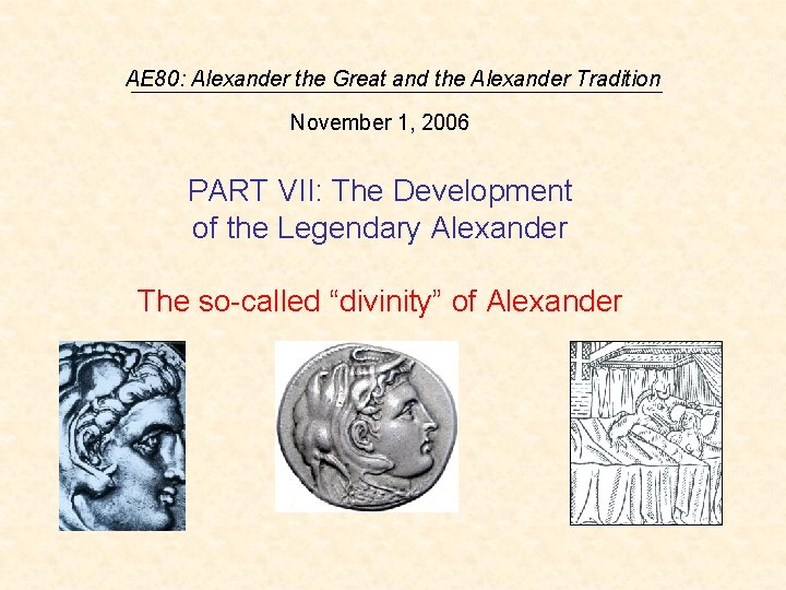 AE 80: Alexander the Great and the Alexander Tradition November 1, 2006 PART VII: