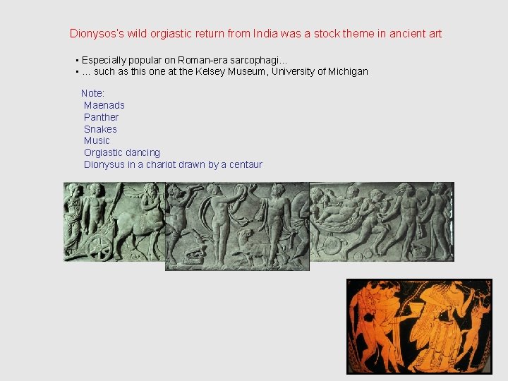 Dionysos’s wild orgiastic return from India was a stock theme in ancient art • Dionysos’s wild orgiastic return from India was a stock theme in ancient art •
