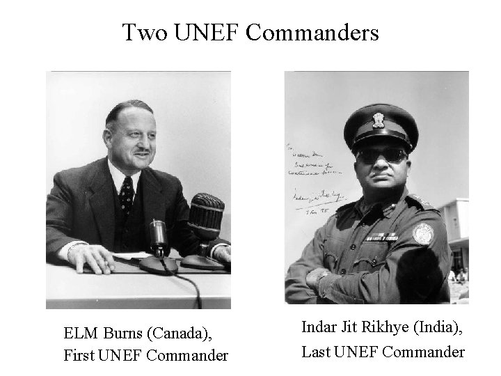Two UNEF Commanders ELM Burns (Canada), First UNEF Commander Indar Jit Rikhye (India), Last