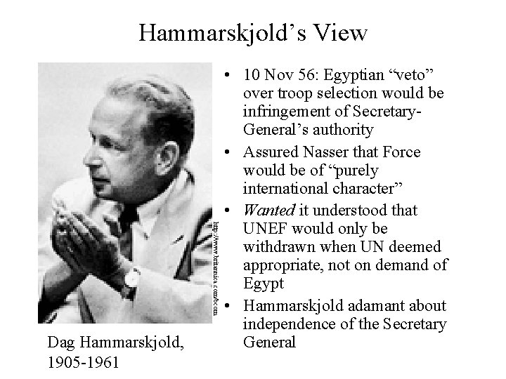 Hammarskjold’s View http: //www. britannica. com/bcom Dag Hammarskjold, 1905 -1961 • 10 Nov 56: