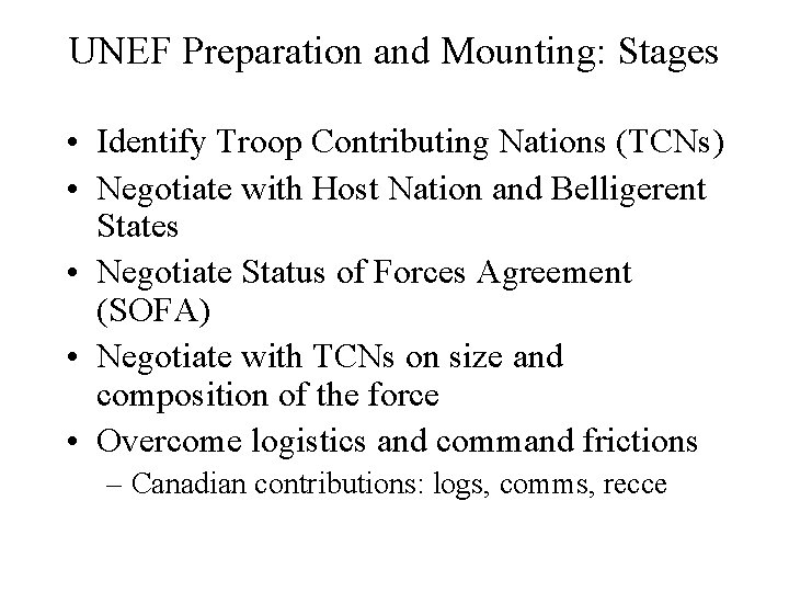UNEF Preparation and Mounting: Stages • Identify Troop Contributing Nations (TCNs) • Negotiate with