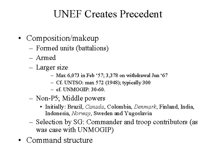 UNEF Creates Precedent • Composition/makeup – Formed units (battalions) – Armed – Larger size