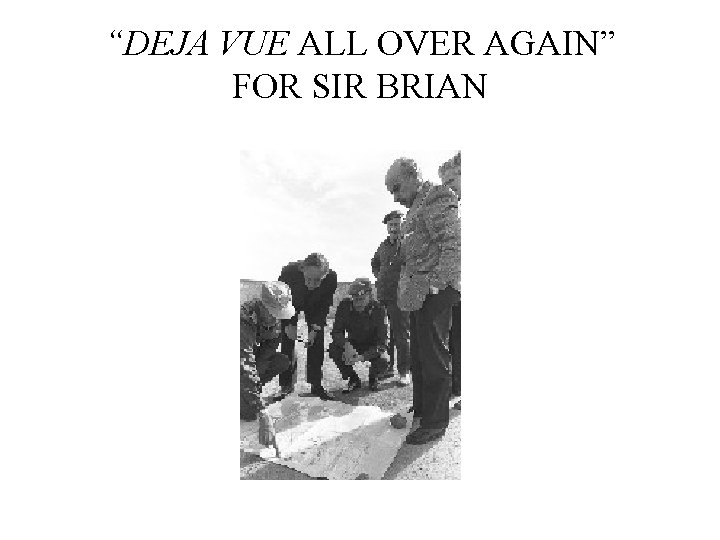 “DEJA VUE ALL OVER AGAIN” FOR SIR BRIAN 