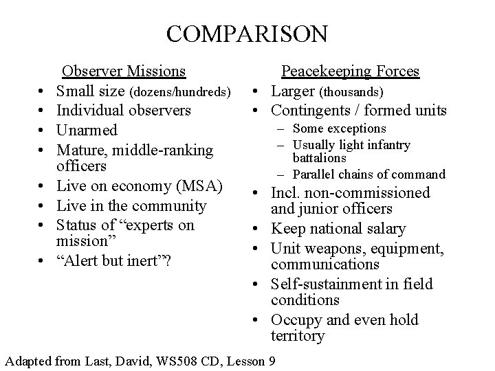 COMPARISON • • Observer Missions Small size (dozens/hundreds) Individual observers Unarmed Mature, middle-ranking officers