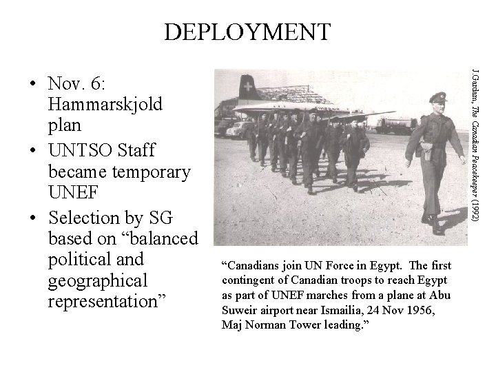DEPLOYMENT J. Gardam, The Canadian Peacekeeper (1992) • Nov. 6: Hammarskjold plan • UNTSO