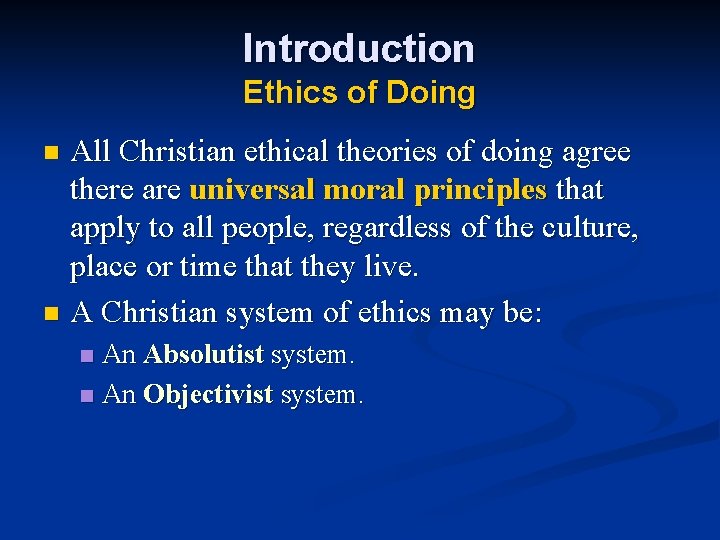 Introduction Ethics of Doing All Christian ethical theories of doing agree there are universal Introduction Ethics of Doing All Christian ethical theories of doing agree there are universal