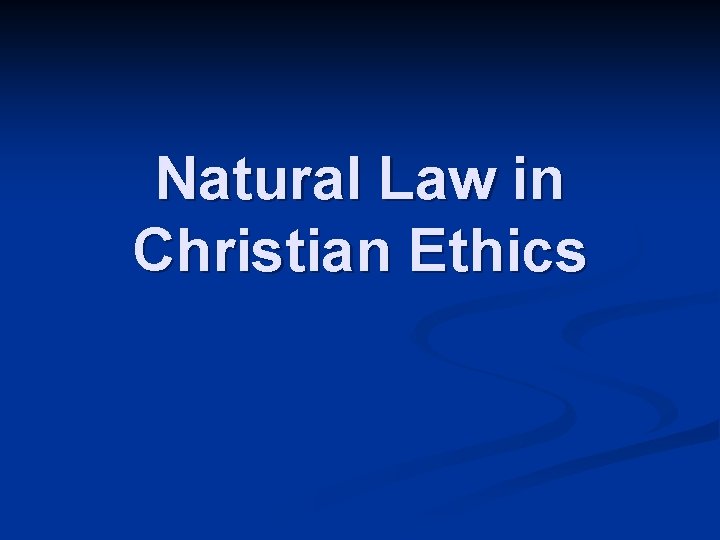 Natural Law in Christian Ethics Natural Law in Christian Ethics