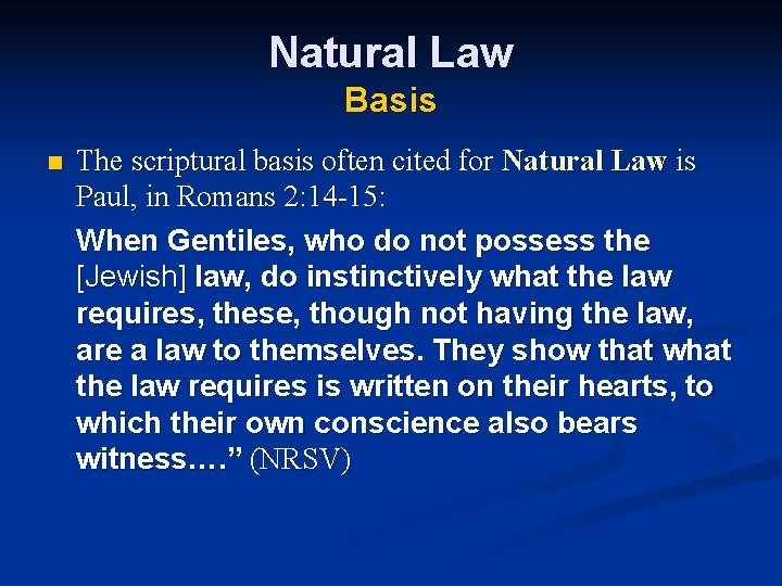 Natural Law Basis n The scriptural basis often cited for Natural Law is Paul, Natural Law Basis n The scriptural basis often cited for Natural Law is Paul,