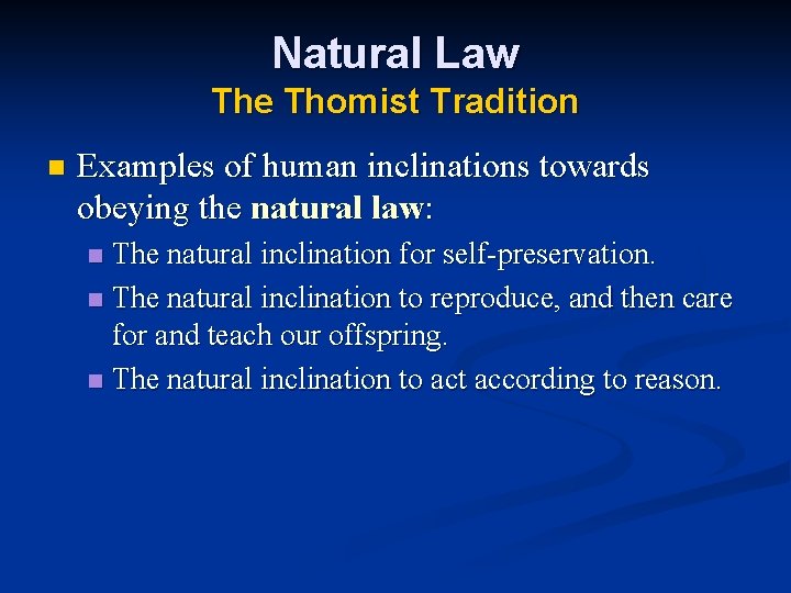 Natural Law The Thomist Tradition n Examples of human inclinations towards obeying the natural Natural Law The Thomist Tradition n Examples of human inclinations towards obeying the natural