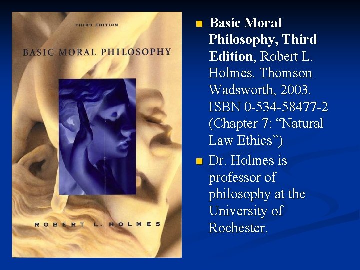 n n Basic Moral Philosophy, Third Edition, Robert L. Holmes. Thomson Wadsworth, 2003. ISBN n n Basic Moral Philosophy, Third Edition, Robert L. Holmes. Thomson Wadsworth, 2003. ISBN