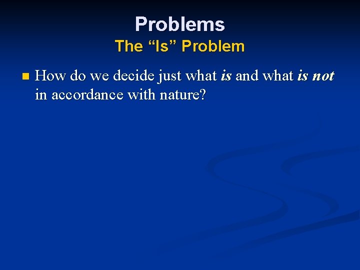 Problems The “Is” Problem n How do we decide just what is and what Problems The “Is” Problem n How do we decide just what is and what