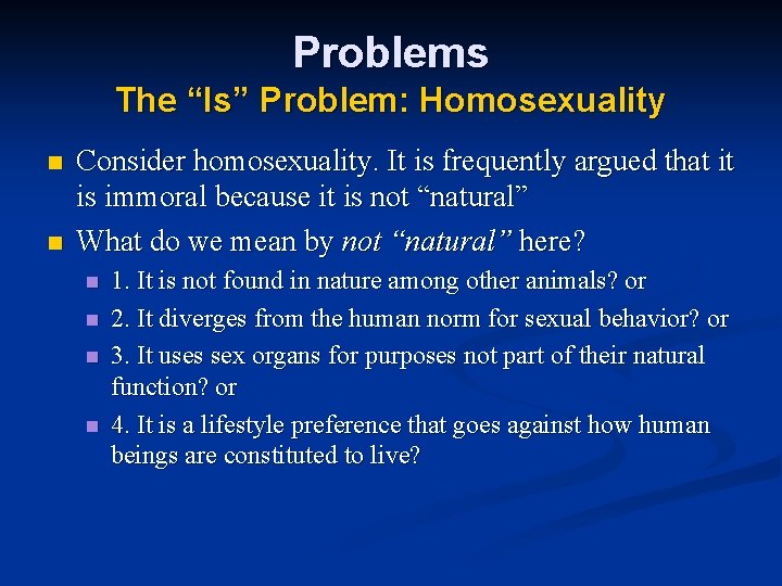 Problems The “Is” Problem: Homosexuality n n Consider homosexuality. It is frequently argued that Problems The “Is” Problem: Homosexuality n n Consider homosexuality. It is frequently argued that