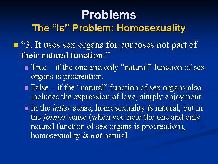 Problems The “Is” Problem: Homosexuality n “ 3. It uses sex organs for purposes Problems The “Is” Problem: Homosexuality n “ 3. It uses sex organs for purposes