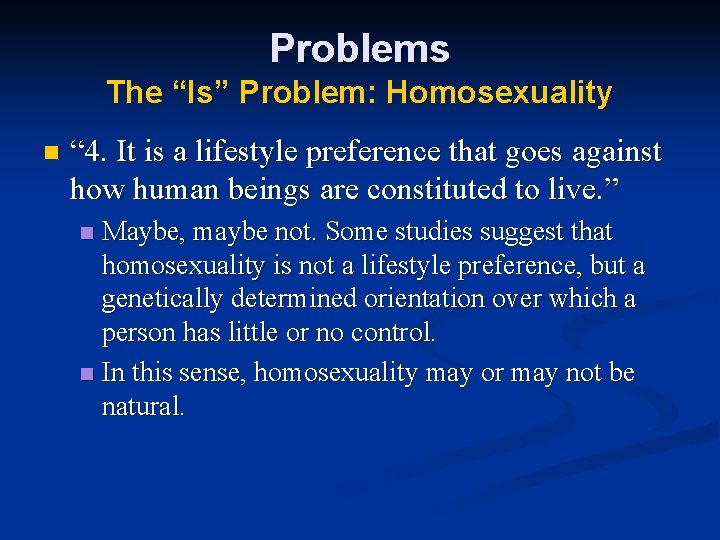 Problems The “Is” Problem: Homosexuality n “ 4. It is a lifestyle preference that Problems The “Is” Problem: Homosexuality n “ 4. It is a lifestyle preference that