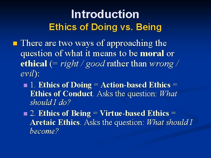 Introduction Ethics of Doing vs. Being n There are two ways of approaching the Introduction Ethics of Doing vs. Being n There are two ways of approaching the