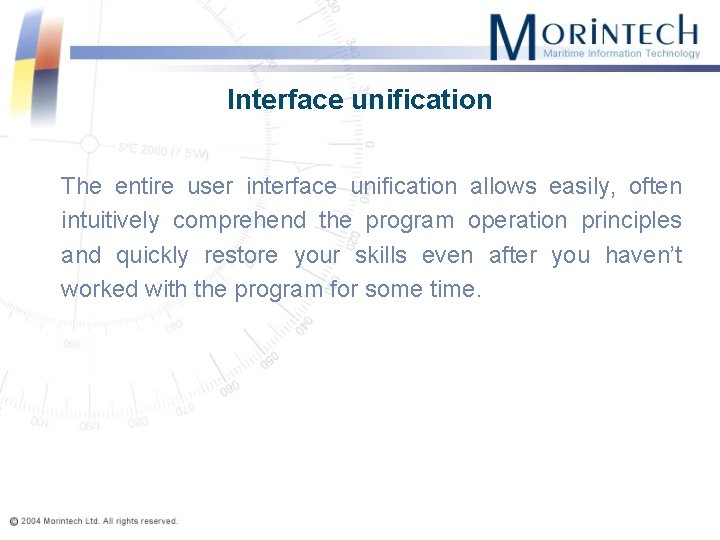 Interface unification The entire user interface unification allows easily, often intuitively comprehend the program