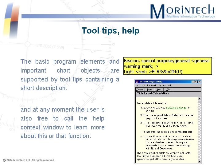 Tool tips, help The basic program elements and important chart objects are supported by