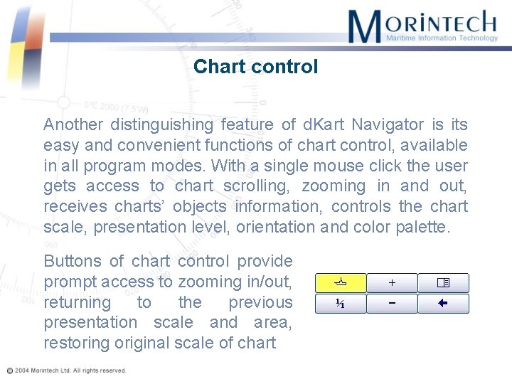 Chart control Another distinguishing feature of d. Kart Navigator is its easy and convenient