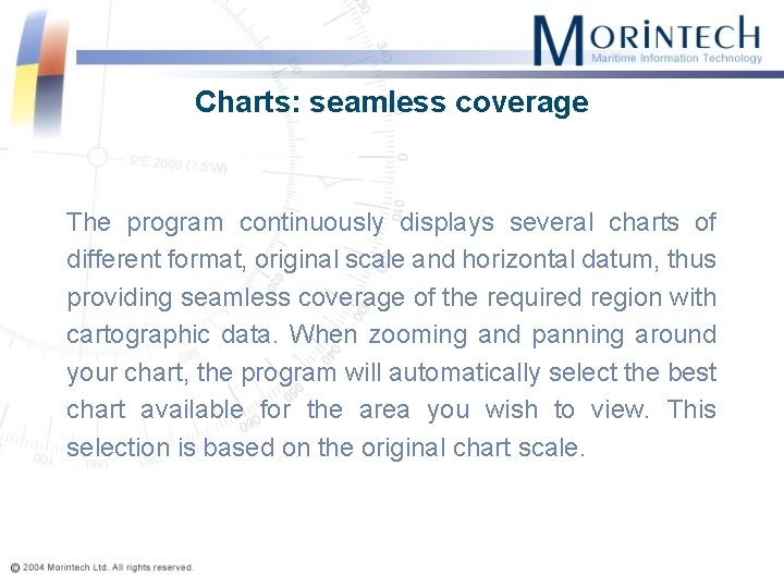 Charts: seamless coverage The program continuously displays several charts of different format, original scale