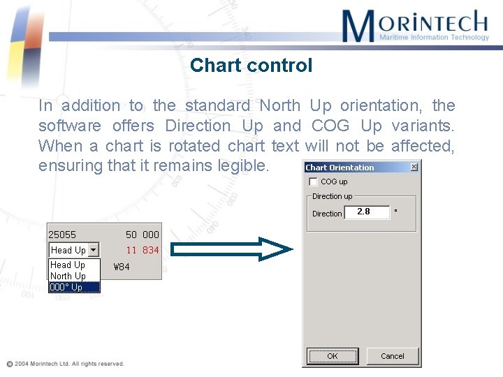 Chart control In addition to the standard North Up orientation, the software offers Direction
