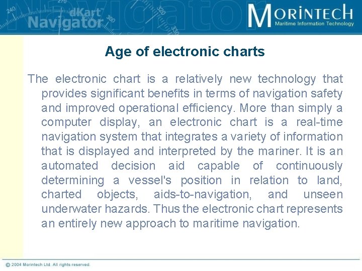 Age of electronic charts The electronic chart is a relatively new technology that provides