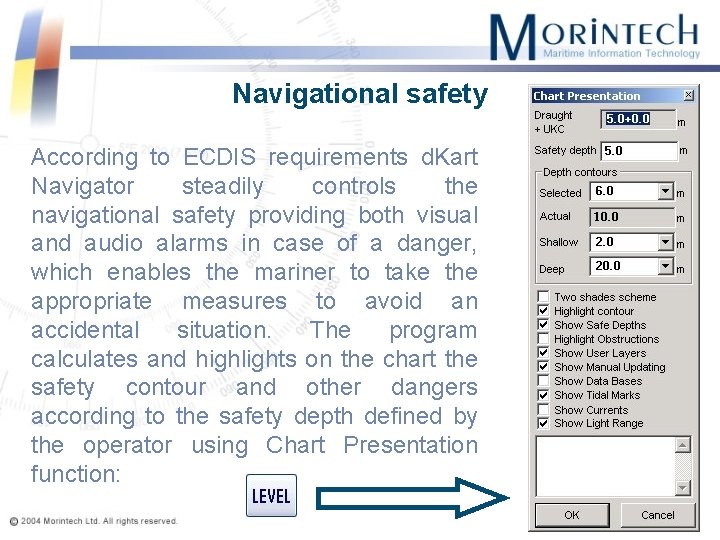 Navigational safety According to ECDIS requirements d. Kart Navigator steadily controls the navigational safety