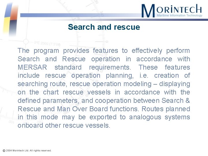 Search and rescue The program provides features to effectively perform Search and Rescue operation