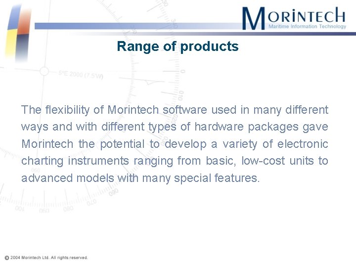 Range of products The flexibility of Morintech software used in many different ways and