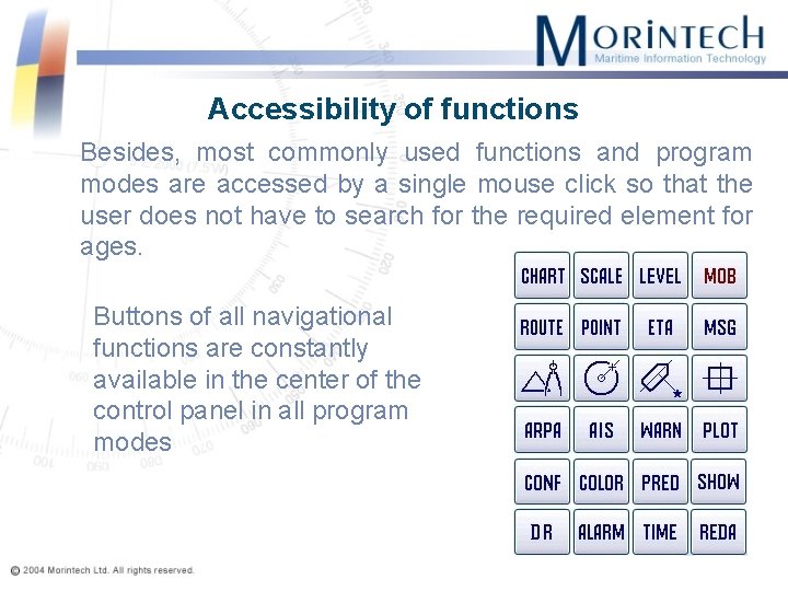 Accessibility of functions Besides, most commonly used functions and program modes are accessed by