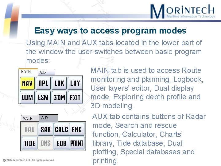 Easy ways to access program modes Using MAIN and AUX tabs located in the