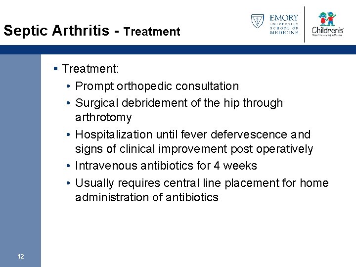 Septic Arthritis - Treatment § Treatment: • Prompt orthopedic consultation • Surgical debridement of
